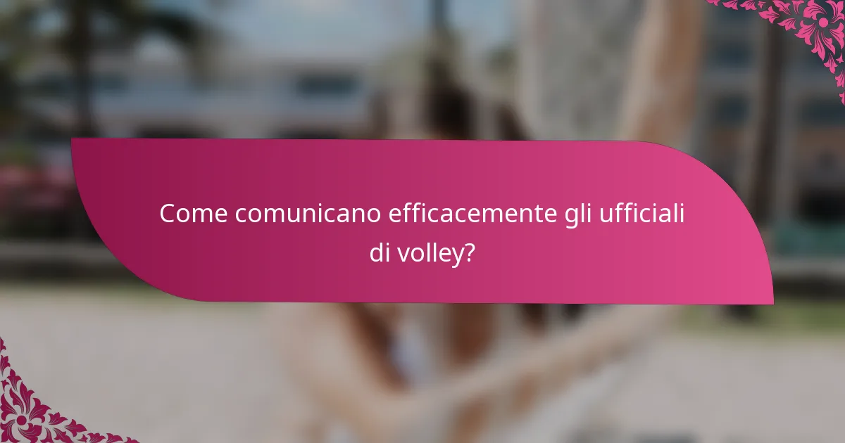 Come comunicano efficacemente gli ufficiali di volley?