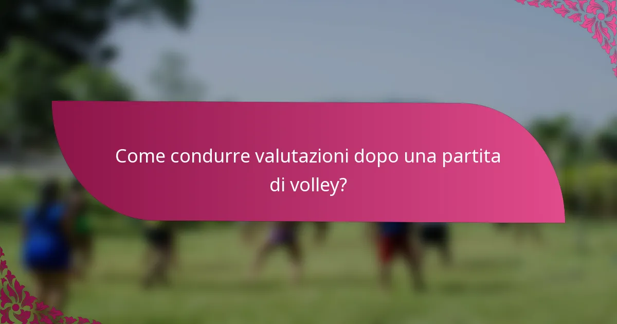 Come condurre valutazioni dopo una partita di volley?