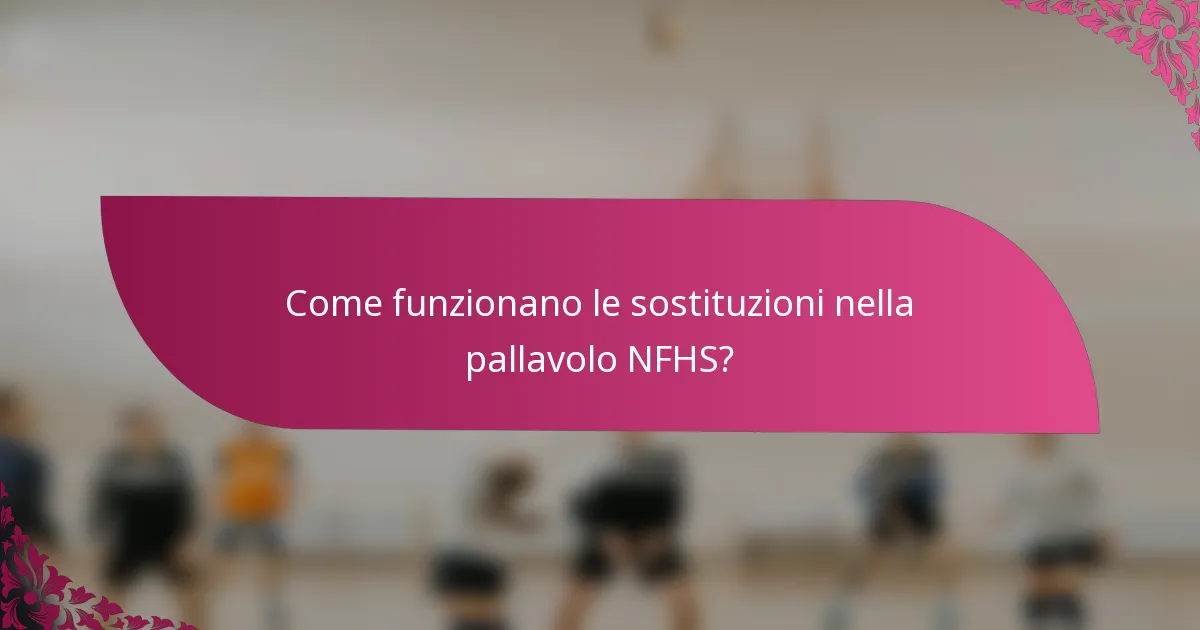 Come funzionano le sostituzioni nella pallavolo NFHS?