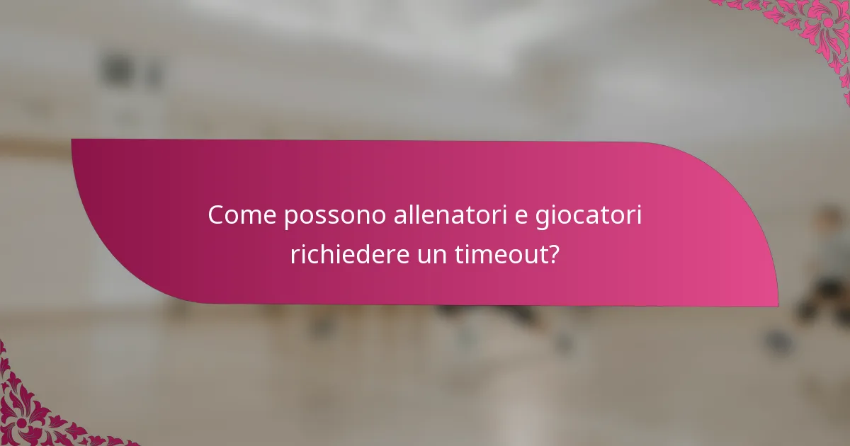 Come possono allenatori e giocatori richiedere un timeout?