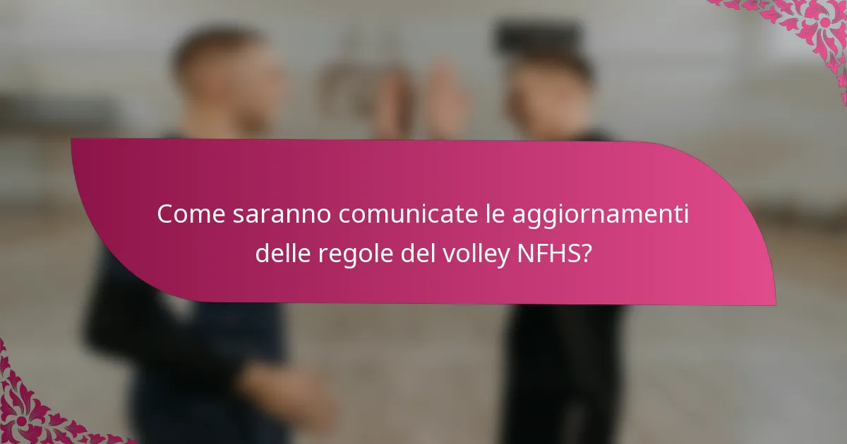 Come saranno comunicate le aggiornamenti delle regole del volley NFHS?