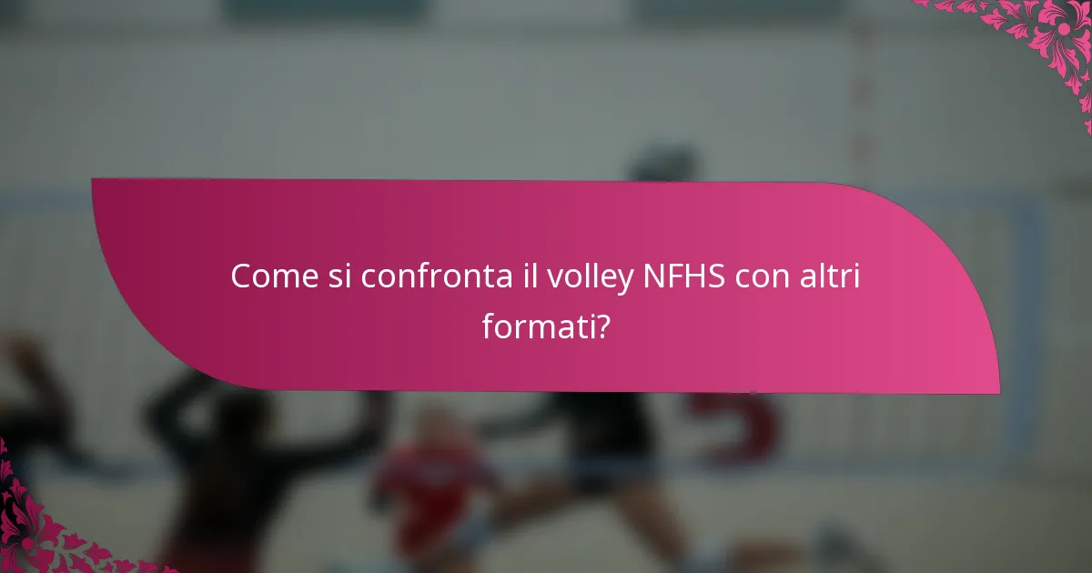 Come si confronta il volley NFHS con altri formati?