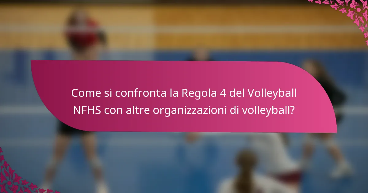 Come si confronta la Regola 4 del Volleyball NFHS con altre organizzazioni di volleyball?
