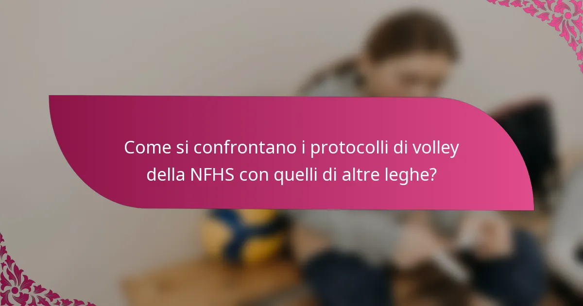 Come si confrontano i protocolli di volley della NFHS con quelli di altre leghe?