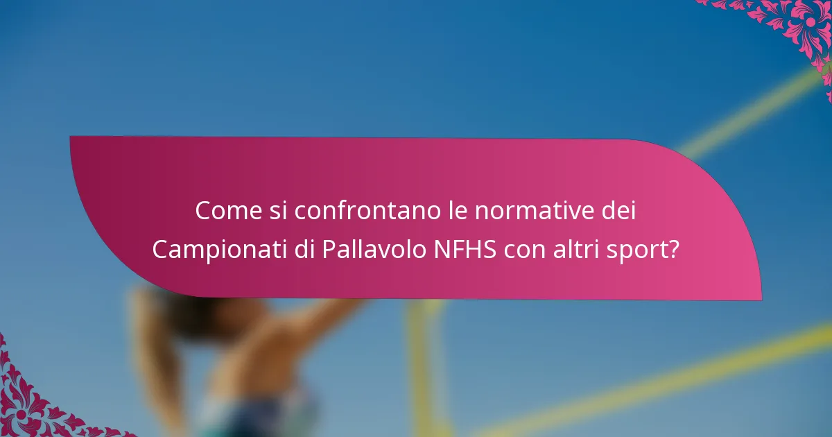 Come si confrontano le normative dei Campionati di Pallavolo NFHS con altri sport?
