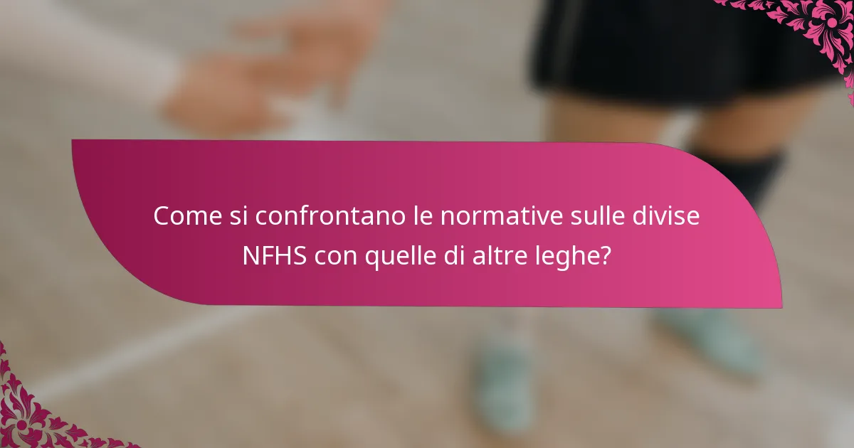 Come si confrontano le normative sulle divise NFHS con quelle di altre leghe?