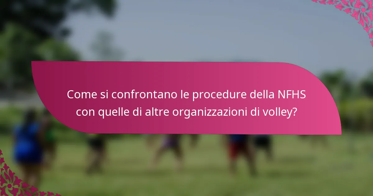 Come si confrontano le procedure della NFHS con quelle di altre organizzazioni di volley?