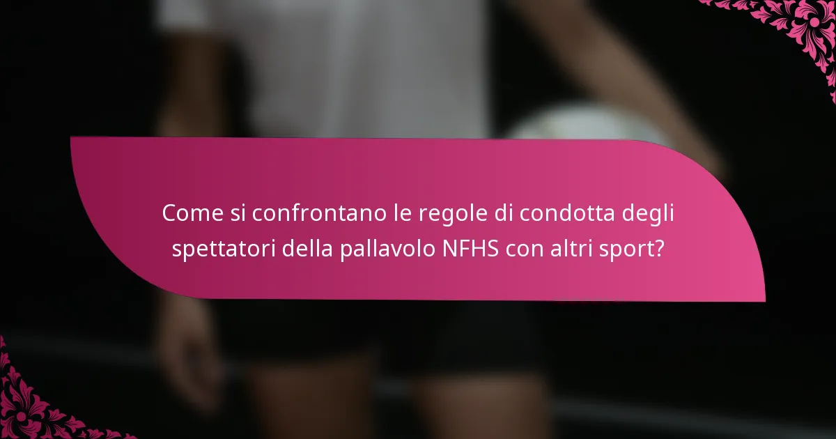 Come si confrontano le regole di condotta degli spettatori della pallavolo NFHS con altri sport?