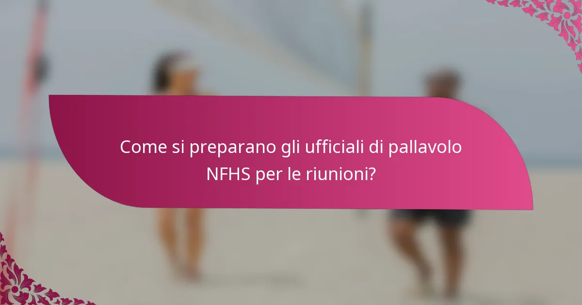 Come si preparano gli ufficiali di pallavolo NFHS per le riunioni?