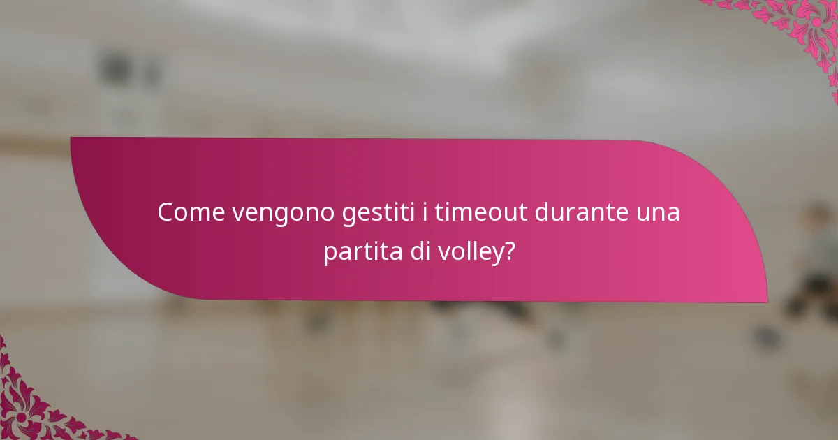 Come vengono gestiti i timeout durante una partita di volley?
