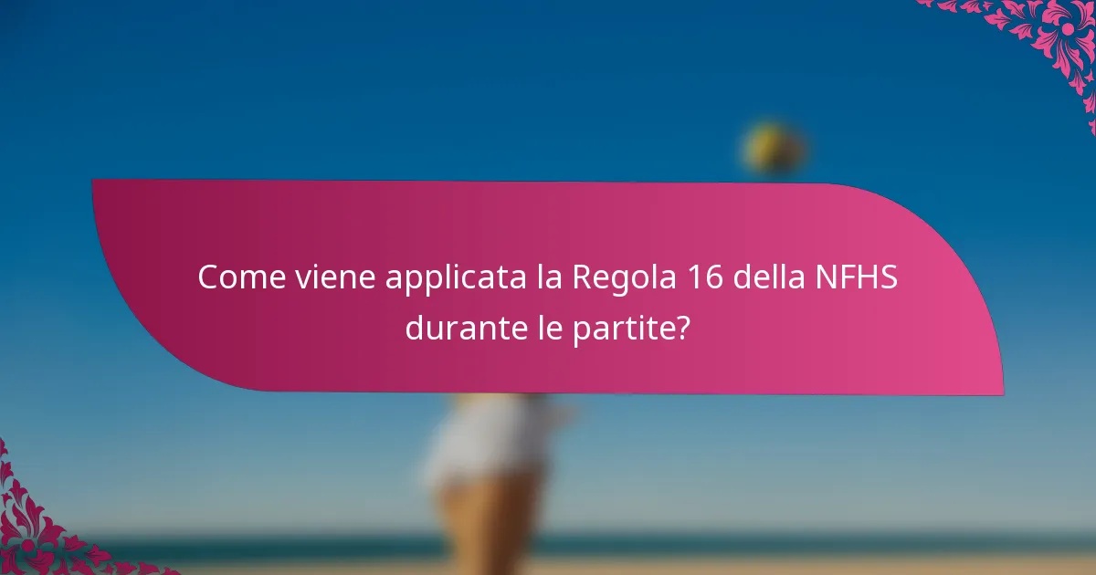 Come viene applicata la Regola 16 della NFHS durante le partite?