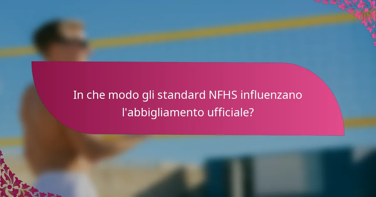 In che modo gli standard NFHS influenzano l'abbigliamento ufficiale?