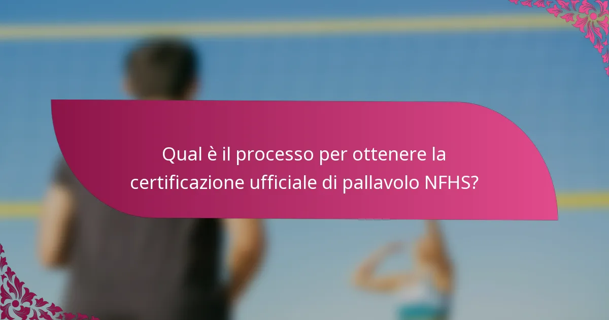 Qual è il processo per ottenere la certificazione ufficiale di pallavolo NFHS?