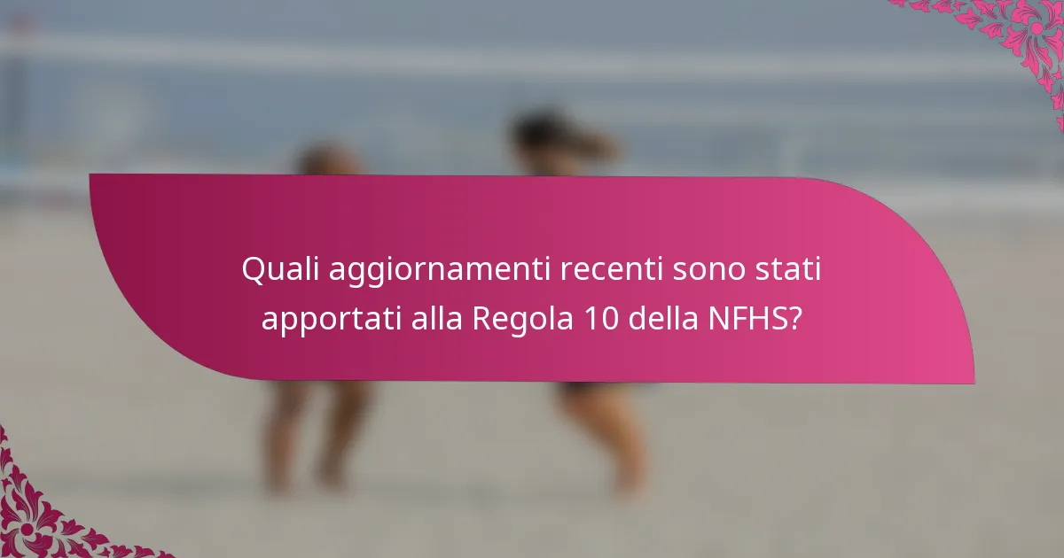 Quali aggiornamenti recenti sono stati apportati alla Regola 10 della NFHS?
