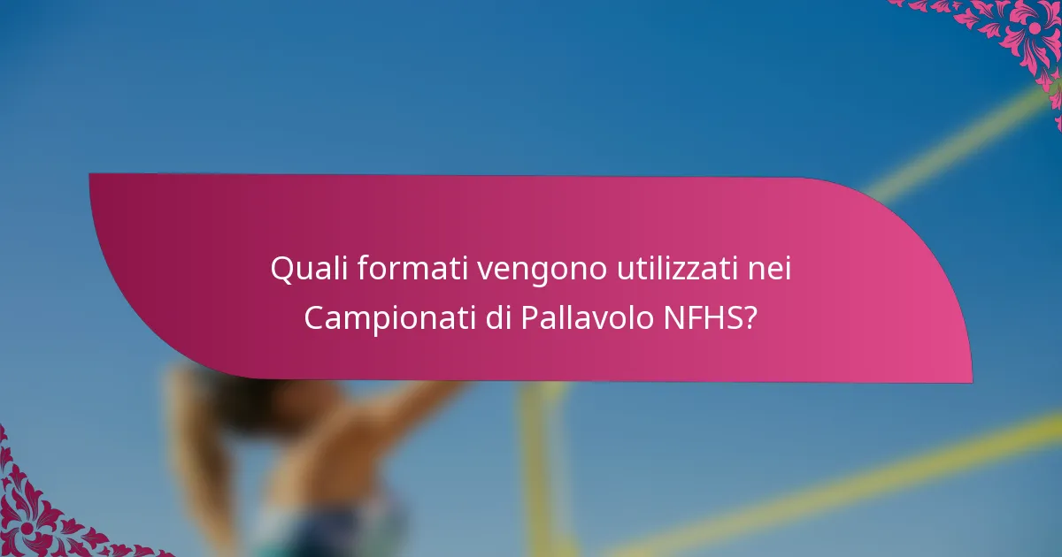 Quali formati vengono utilizzati nei Campionati di Pallavolo NFHS?