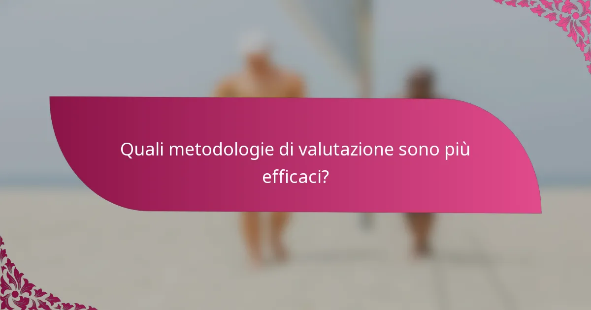 Quali metodologie di valutazione sono più efficaci?