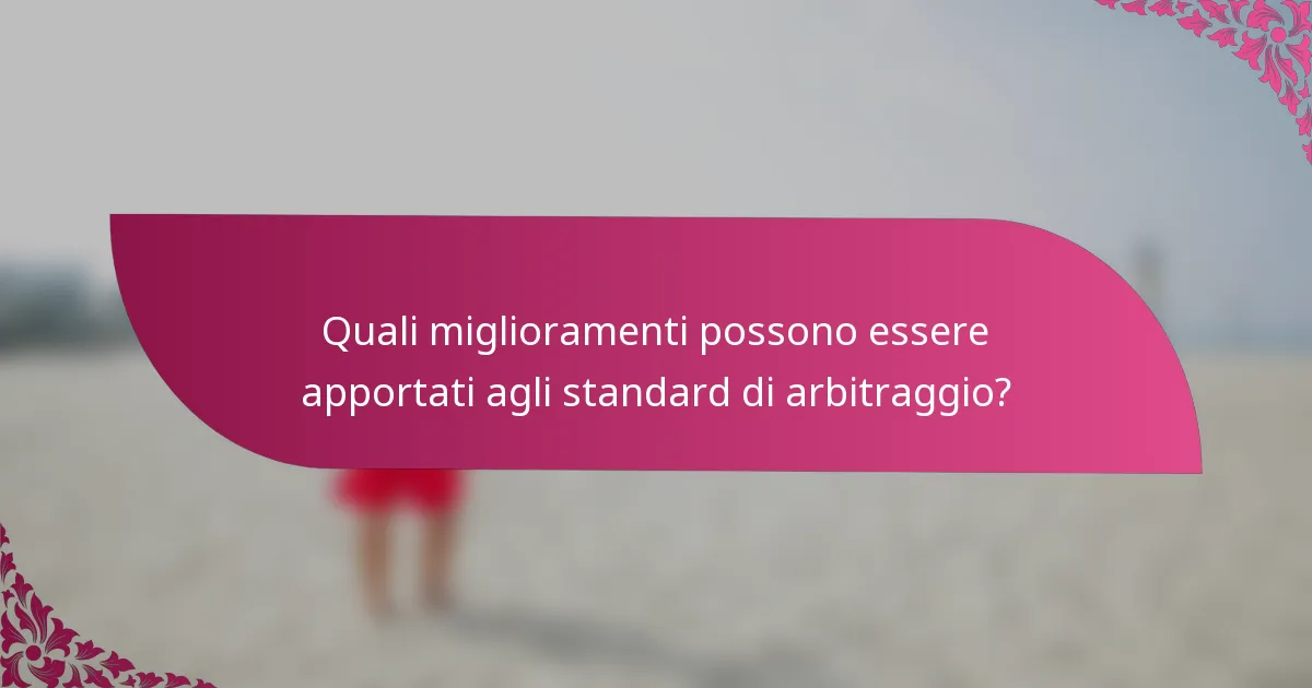 Quali miglioramenti possono essere apportati agli standard di arbitraggio?
