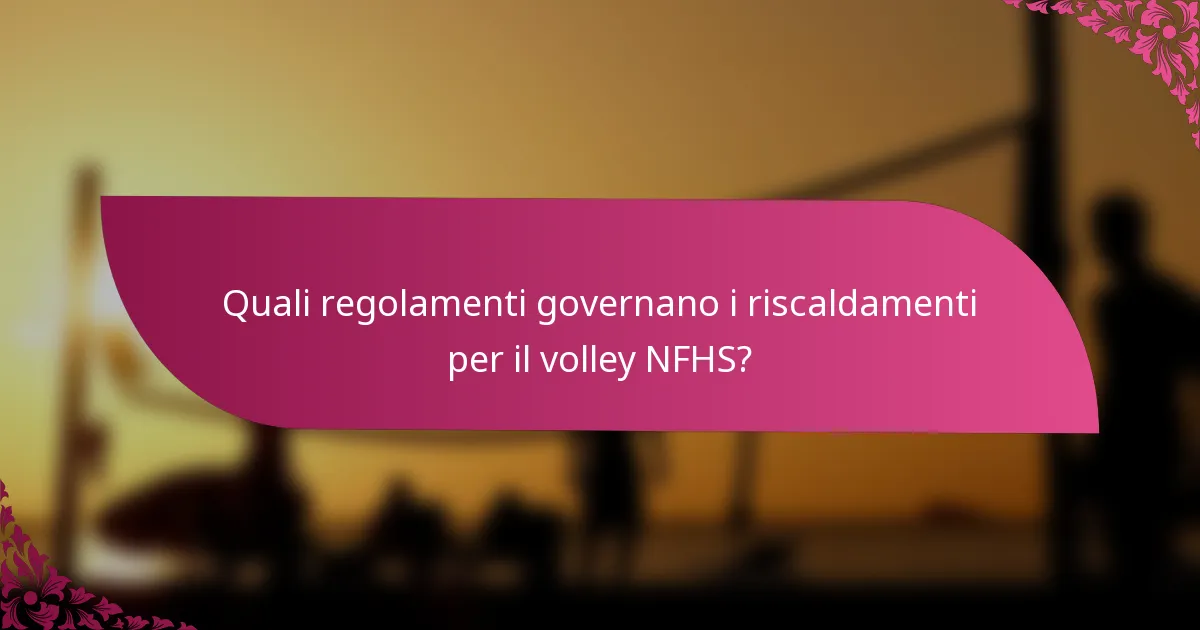 Quali regolamenti governano i riscaldamenti per il volley NFHS?