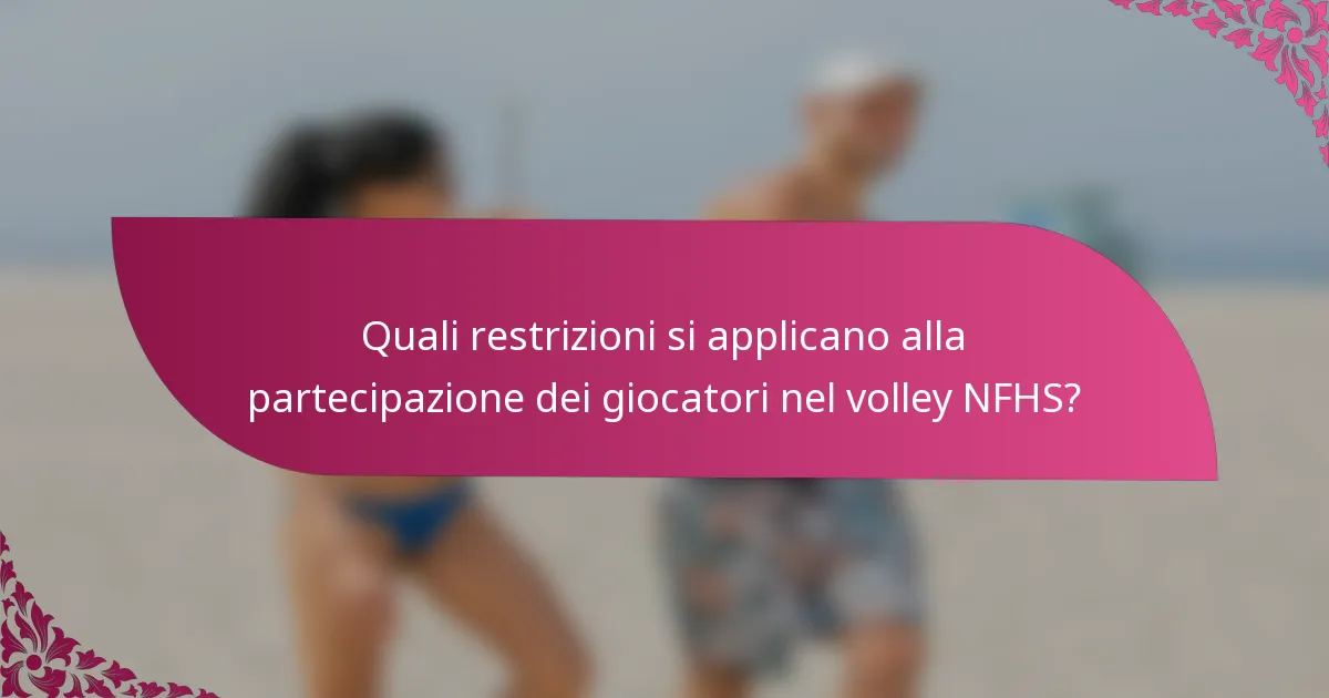 Quali restrizioni si applicano alla partecipazione dei giocatori nel volley NFHS?