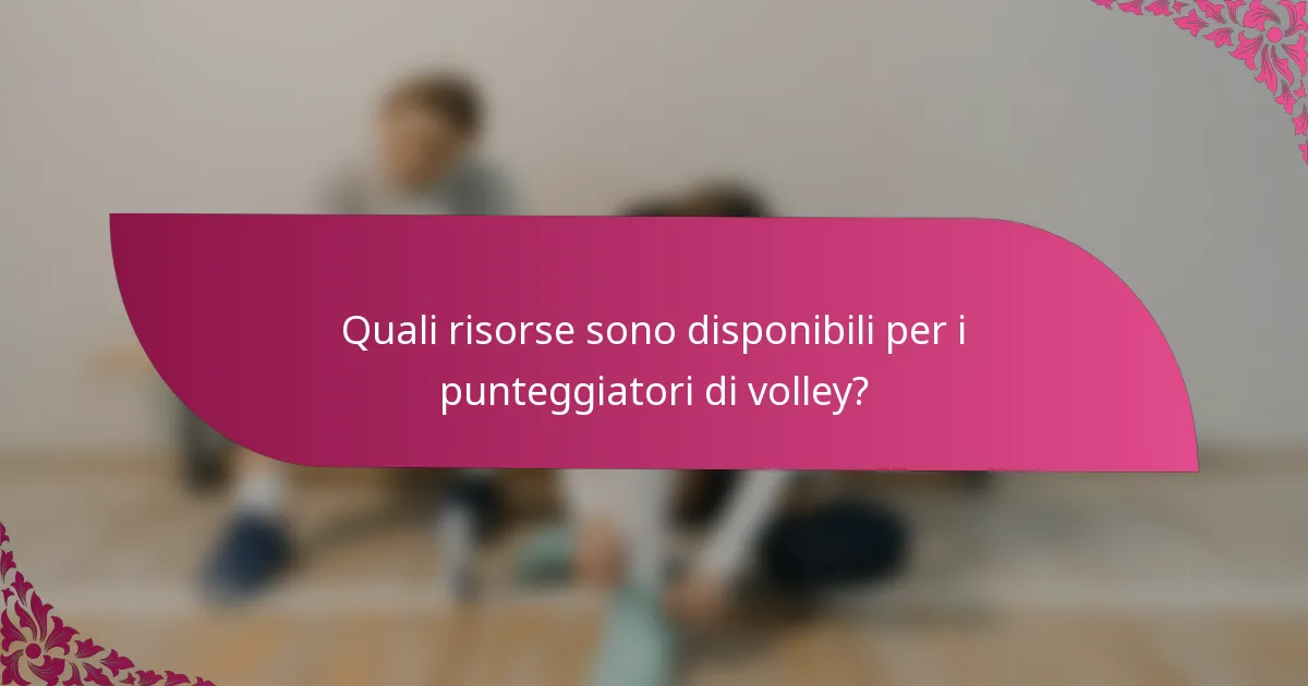Quali risorse sono disponibili per i punteggiatori di volley?