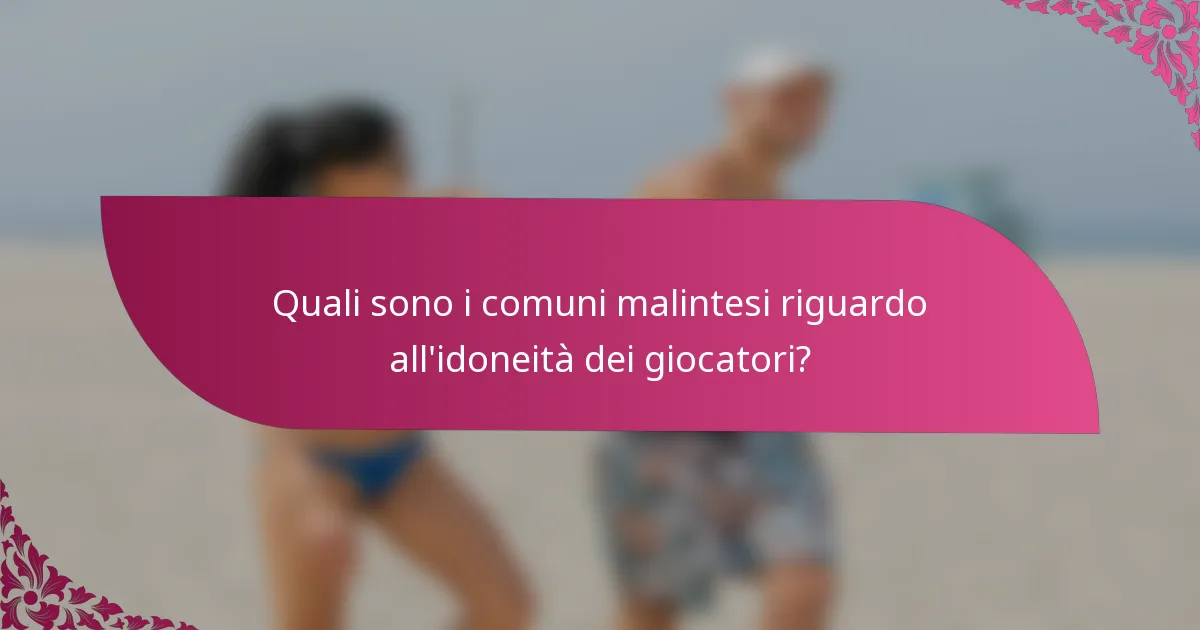 Quali sono i comuni malintesi riguardo all'idoneità dei giocatori?
