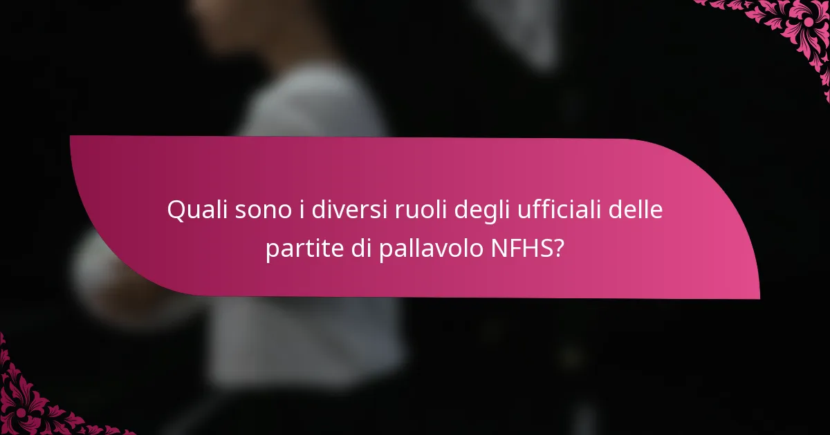 Quali sono i diversi ruoli degli ufficiali delle partite di pallavolo NFHS?