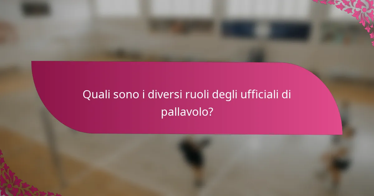 Quali sono i diversi ruoli degli ufficiali di pallavolo?