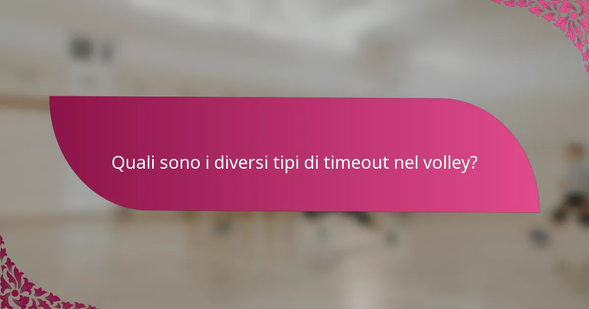 Quali sono i diversi tipi di timeout nel volley?