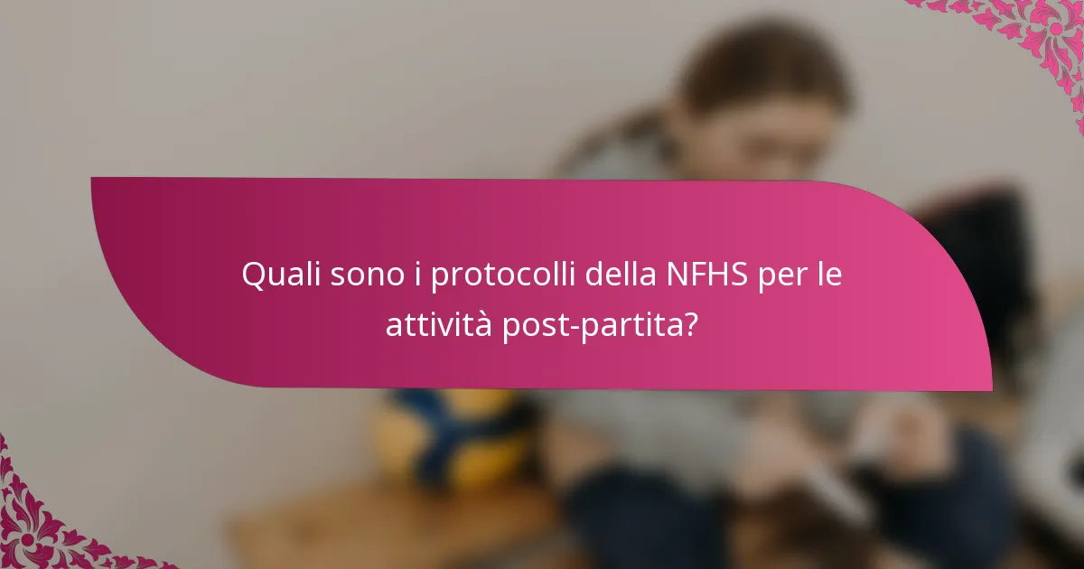Quali sono i protocolli della NFHS per le attività post-partita?