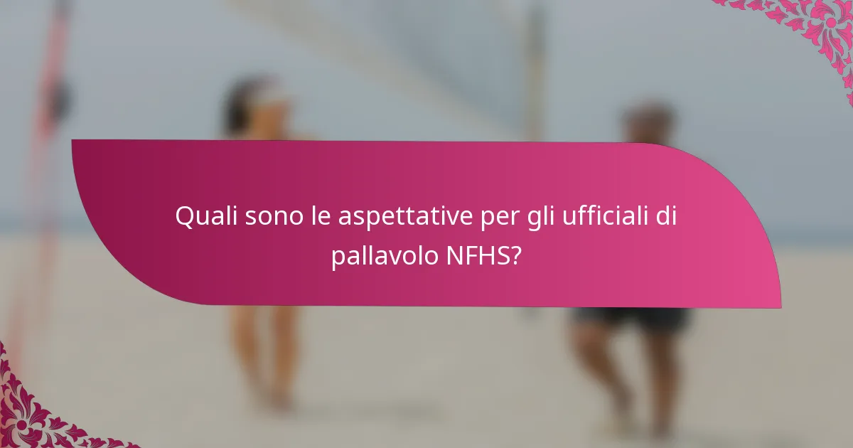 Quali sono le aspettative per gli ufficiali di pallavolo NFHS?