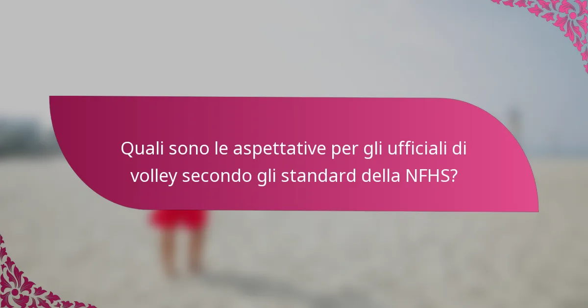 Quali sono le aspettative per gli ufficiali di volley secondo gli standard della NFHS?