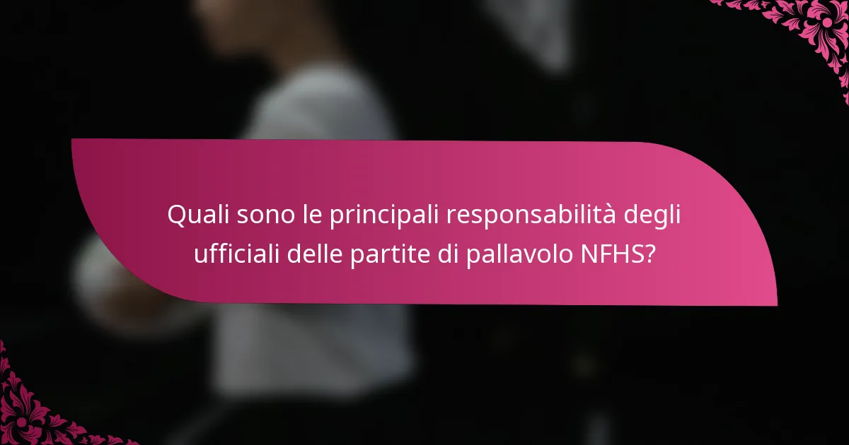 Quali sono le principali responsabilità degli ufficiali delle partite di pallavolo NFHS?
