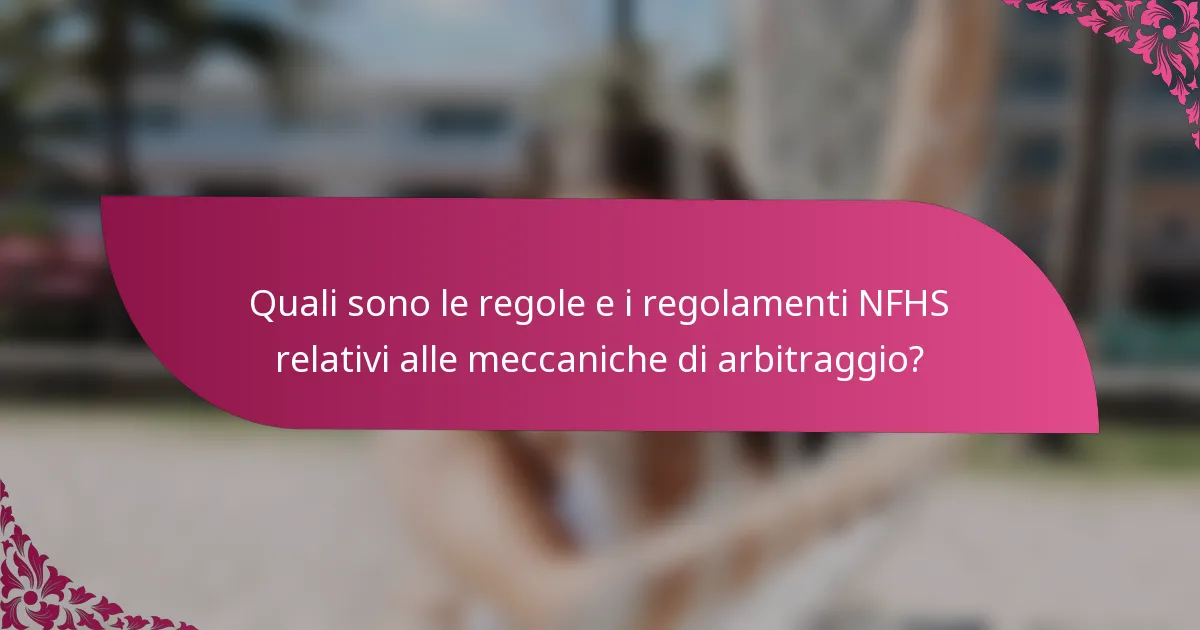 Quali sono le regole e i regolamenti NFHS relativi alle meccaniche di arbitraggio?