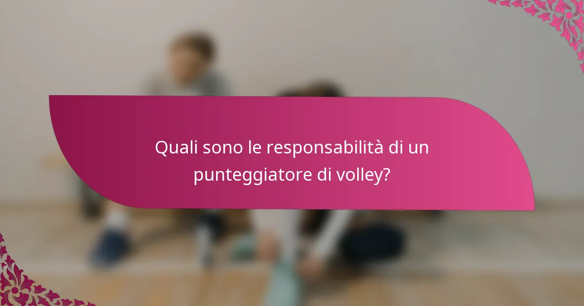 Quali sono le responsabilità di un punteggiatore di volley?