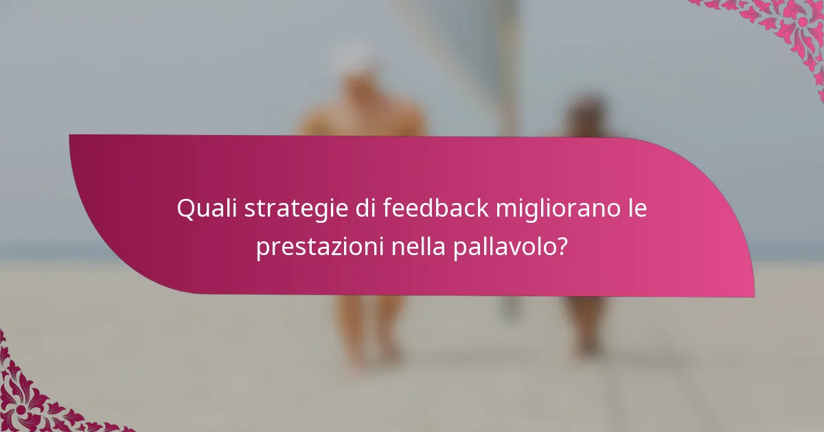 Quali strategie di feedback migliorano le prestazioni nella pallavolo?