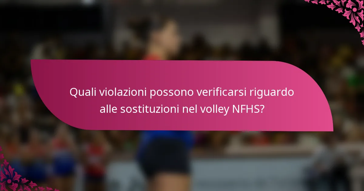 Quali violazioni possono verificarsi riguardo alle sostituzioni nel volley NFHS?