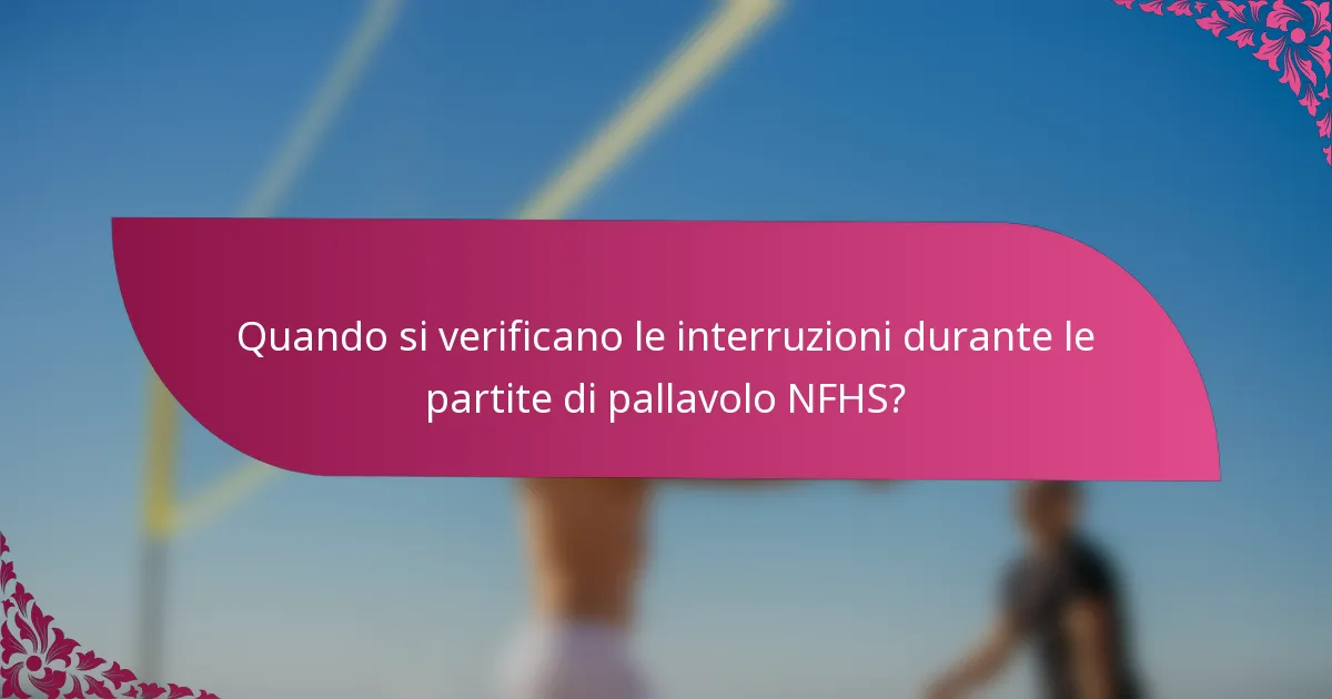 Quando si verificano le interruzioni durante le partite di pallavolo NFHS?